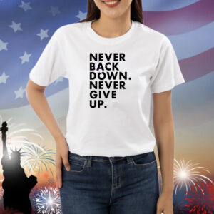 Never Back Down Never Give Up Shirts