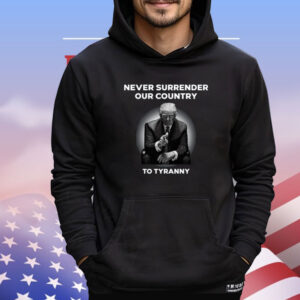 Never Surrender Our Country To Tyranny Shirt