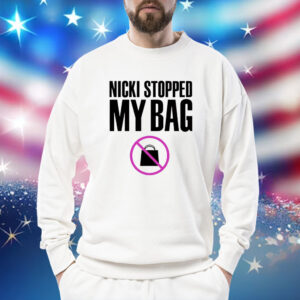 Nicki Stopped my bag Shirt