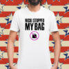 Nicki Stopped my bag Shirt
