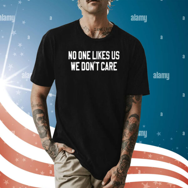 No One Likes Us We Don’t Care Philly T-Shirt
