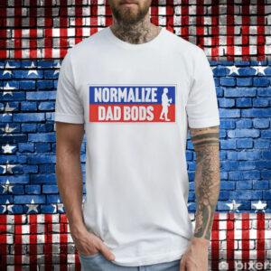 Normalize dad bods T-Shirt