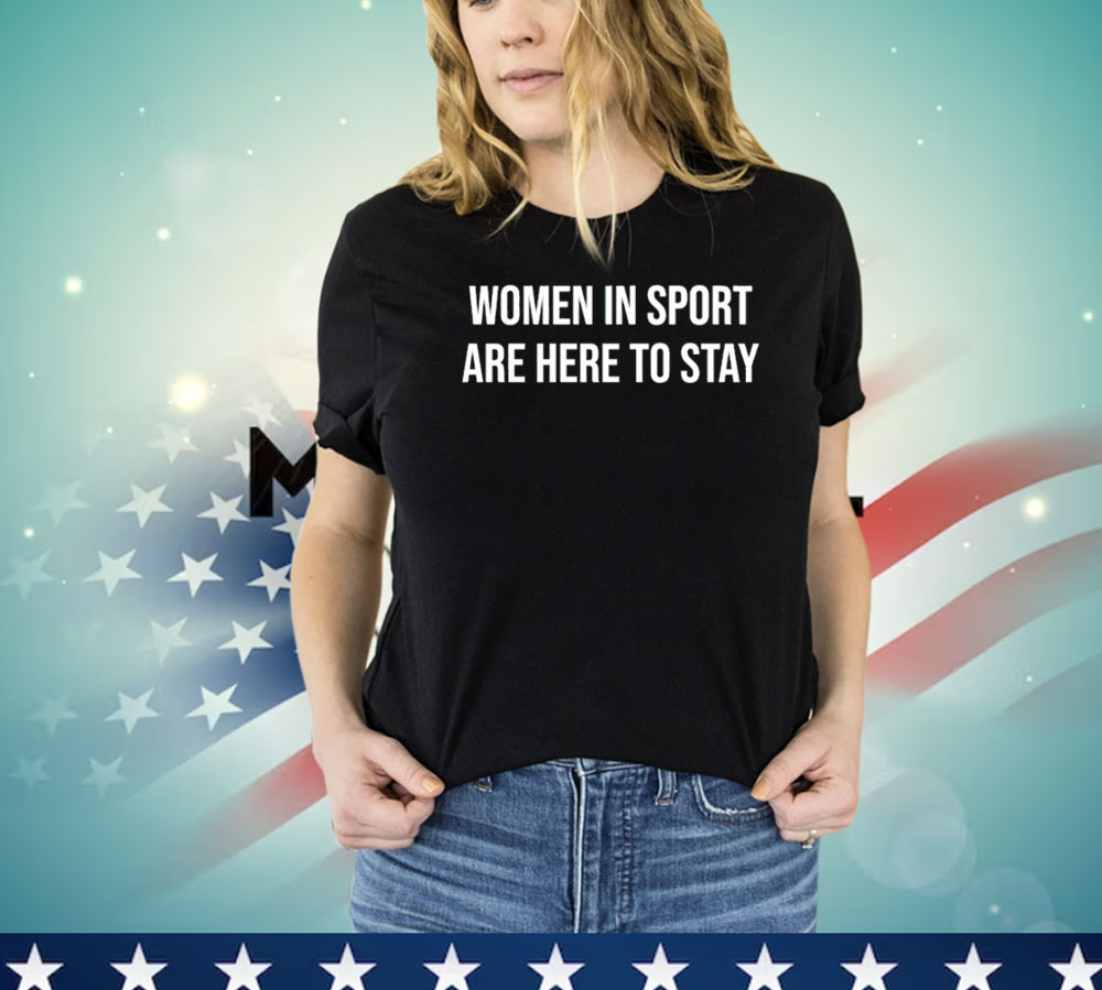 Official women in sport are here to stay Shirt