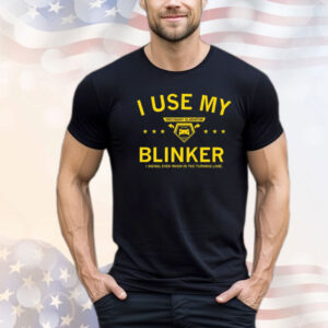Ordinary gladiator I use my blinker I signal even when in the turning lane Shirt