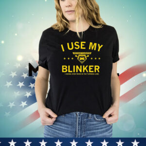 Ordinary gladiator I use my blinker I signal even when in the turning lane Shirt