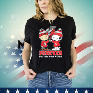 Portland Trail Blazers Snoopy and Charlie Brown forever not just when we win Shirt
