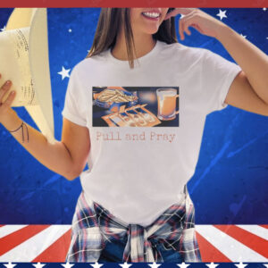Pull and Pray Shirt