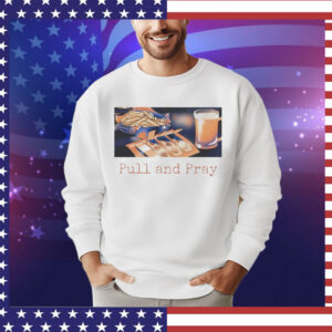 Pull and Pray Shirt