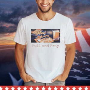 Pull and Pray Shirt