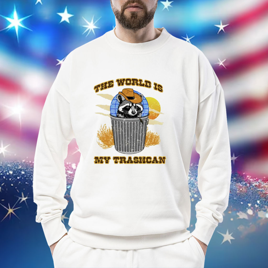 Raccoon the world is my trashcan Shirt