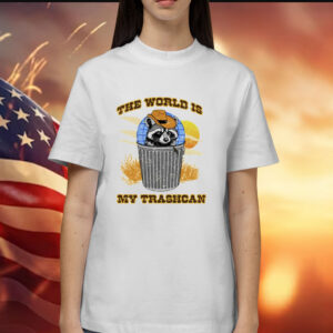 Raccoon the world is my trashcan Shirt