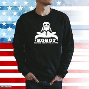 Robot Having Sex With A Crab Shirt