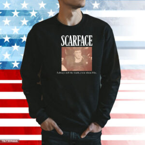 Scarface i always tell the truth even when i lie Shirt