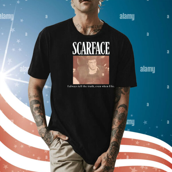 Scarface i always tell the truth even when i lie Shirt