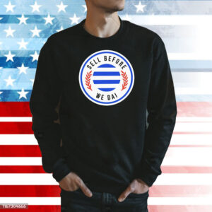 Sell before we dai Shirt