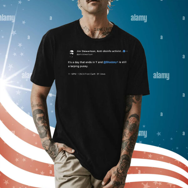 Shadz Jim Stewartson Anti-Disinfo Activist It’s A Day That Ends In Y Shirt