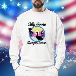 Silly goose hangin loose Shirt
