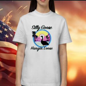 Silly goose hangin loose Shirt