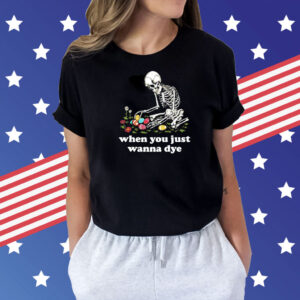 Skeleton when you just wanna dye Shirt