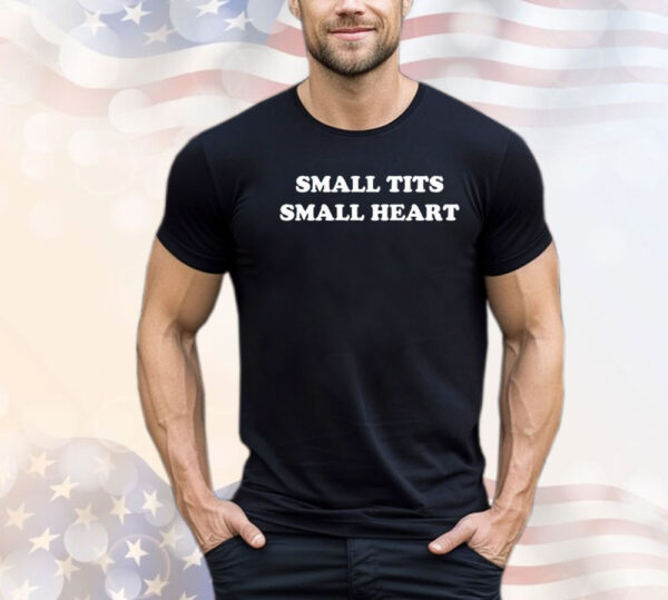 Small tits small heart Shirt