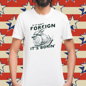 Snail and frog if it ain’t foreign it’s borin’ Shirt