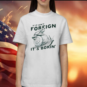 Snail and frog if it ain’t foreign it’s borin’ Shirt