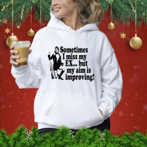 Sometimes i miss my ex but my aim is improving Shirt