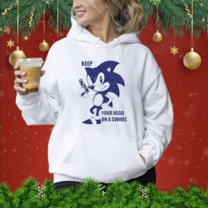 Sonic keep your head on a swivel Shirt