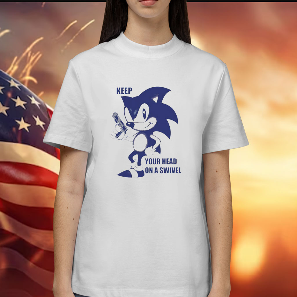 Sonic keep your head on a swivel Shirt