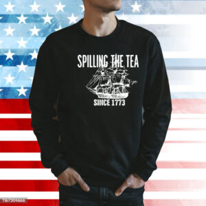 Spilling the tea since 1773 Shirt