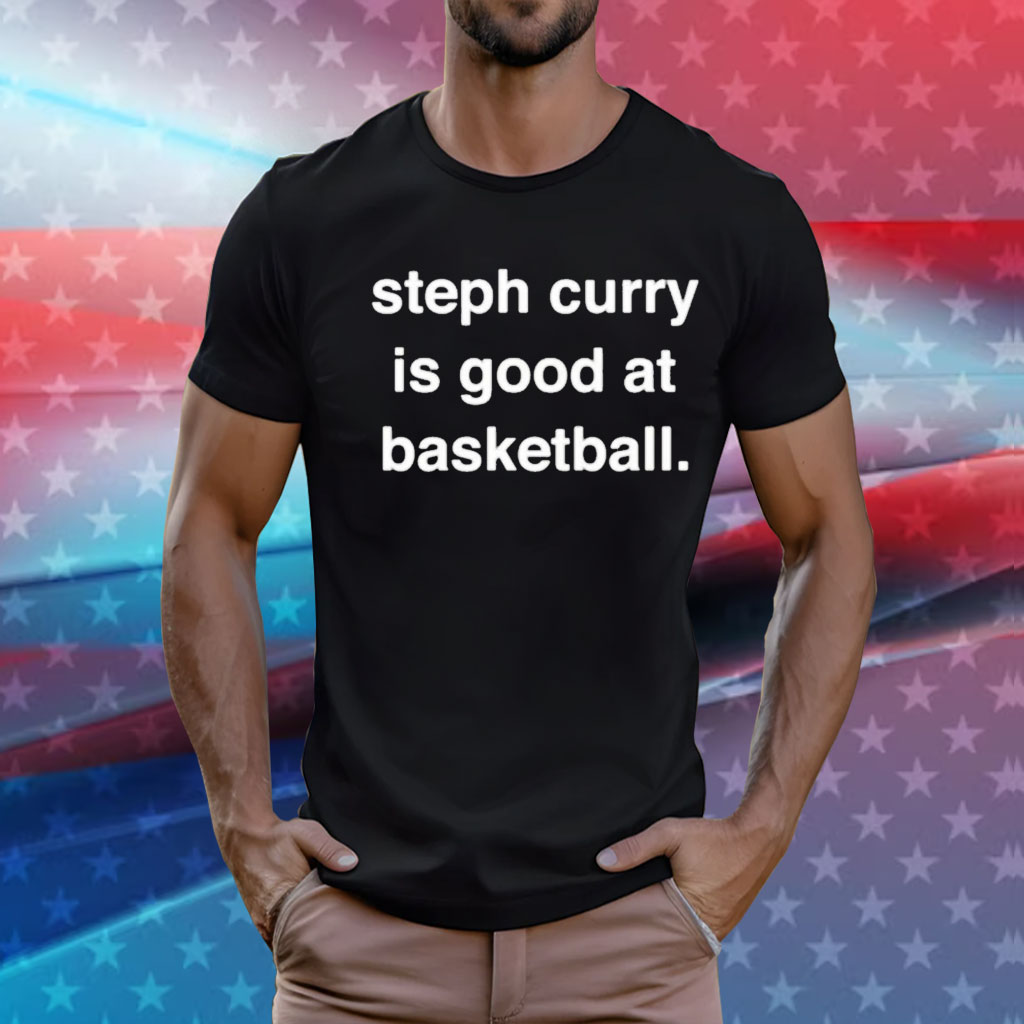 Steph Curry is good at basketball T-Shirt