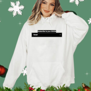 Subscribe To Your Doom Email Shirt