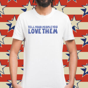 Tell your people love them Shirt