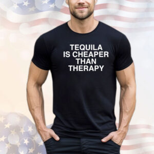 Tequila is cheaper than therapy Shirt