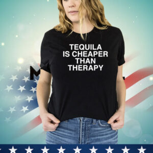 Tequila is cheaper than therapy Shirt