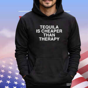 Tequila is cheaper than therapy Shirt
