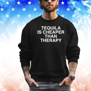 Tequila is cheaper than therapy Shirt