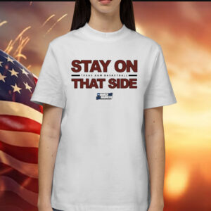 Texas A&M Aggies basketball stay on that side Shirt