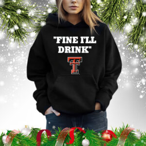 Texas Tech Football Fine Ill Drink Shirt