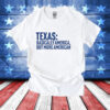 Texas basically America but more American T-Shirt