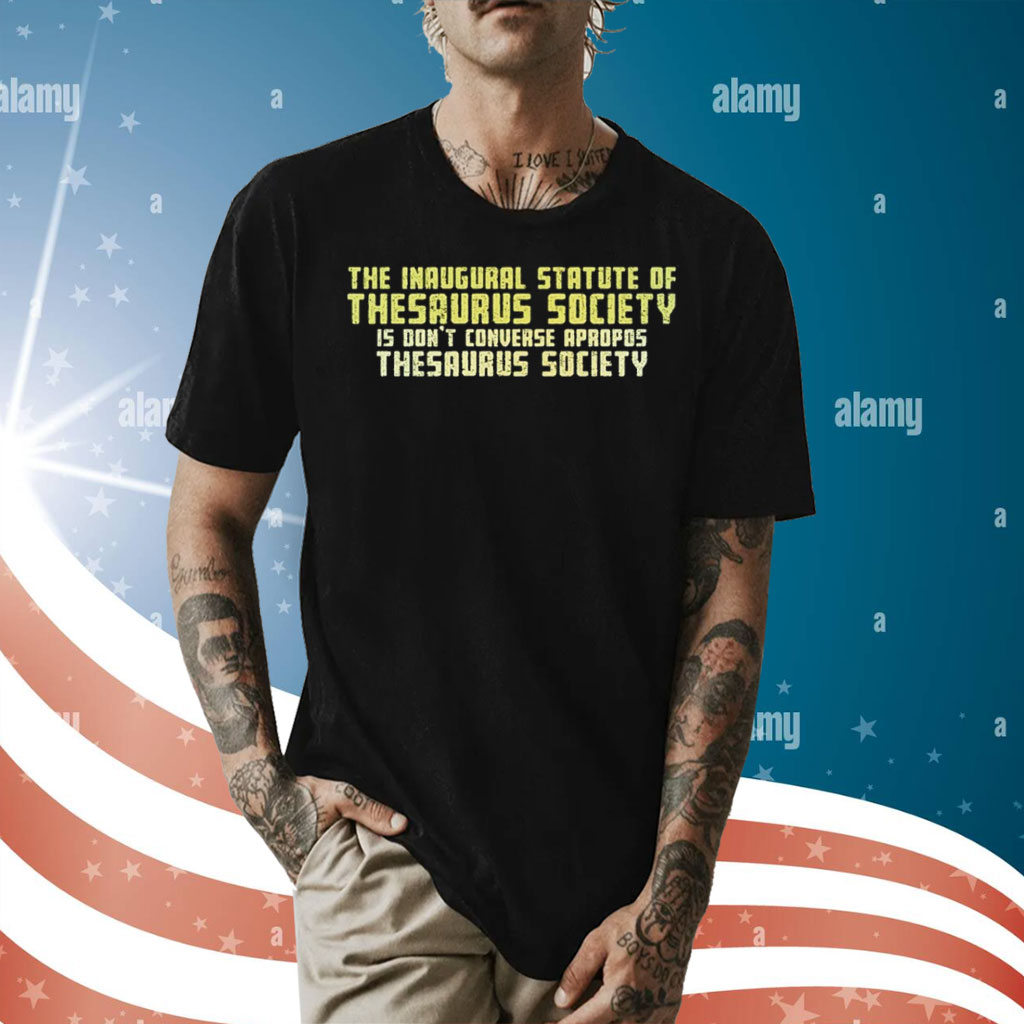 The inaugural statute of the thesaurus society is don’t converse apropos thesaurus society Shirt