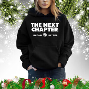The next chapter my story isnt over Shirt