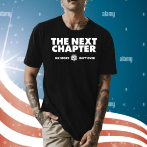 The next chapter my story isnt over Shirt