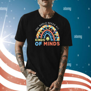 The world needs all kinds of minds Shirt