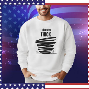 Tim Baca I Like’em Thick Shirt