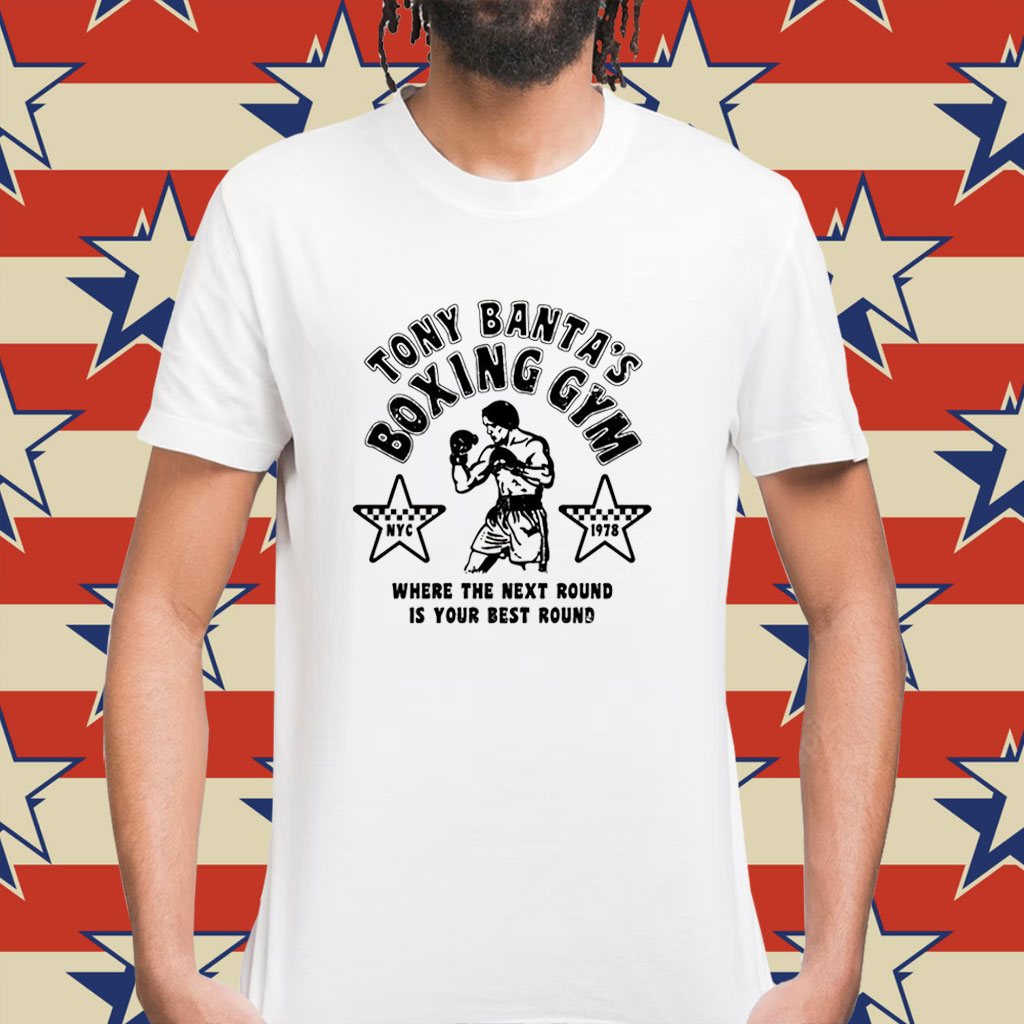 Tony banta’s boxing gym where the next round is your best round Shirt