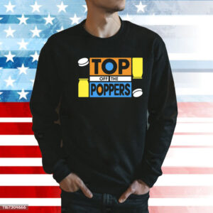 Top off the poppers Shirt