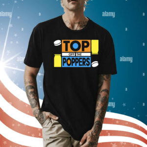 Top off the poppers Shirt