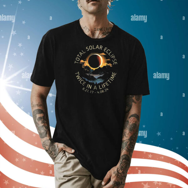 Total Solar Eclipse Twice In A Lifetime 4 08 2024 Shirt