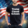 Trump Closed Schools Shirt